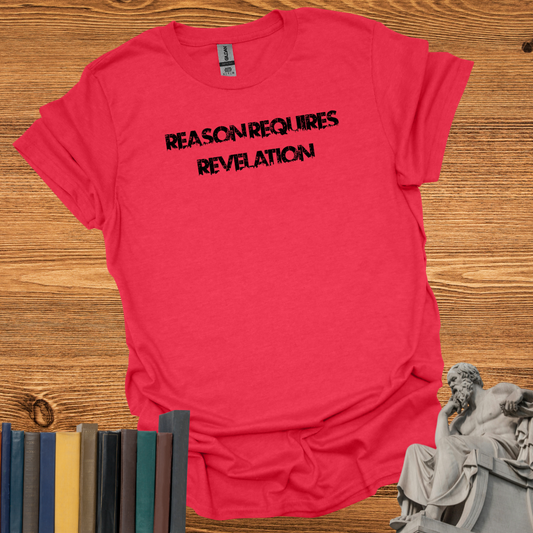 Reason Requires Revelation Tee